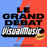 Le Grand Débat VISUAL-MUSIC.ORG x RSTLSS
