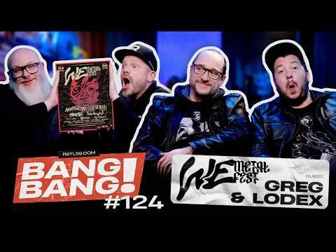 BANG! BANG! #124 - Avec Greg et Lodex du We Metal Fest!